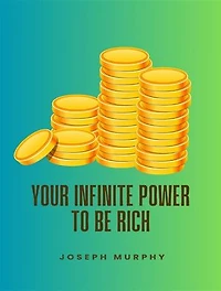 Your Infinite Power To Be Rich