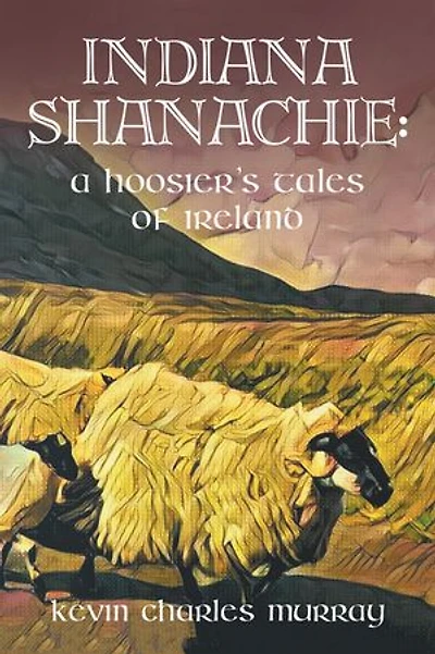INDIANA SHANACHIE:: A HOOSIER’S TALES OF IRELAND
