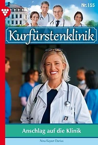 Anschlag auf die Klinik: Kurfürstenklinik 155 – Arztroman