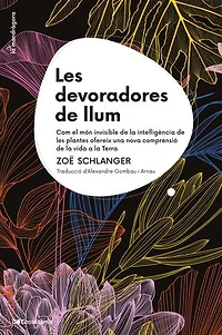 Les devoradores de llum: Com el món invisible de la intel·ligència de les plantes ofereix una nova comprensió de la vida a la Terra