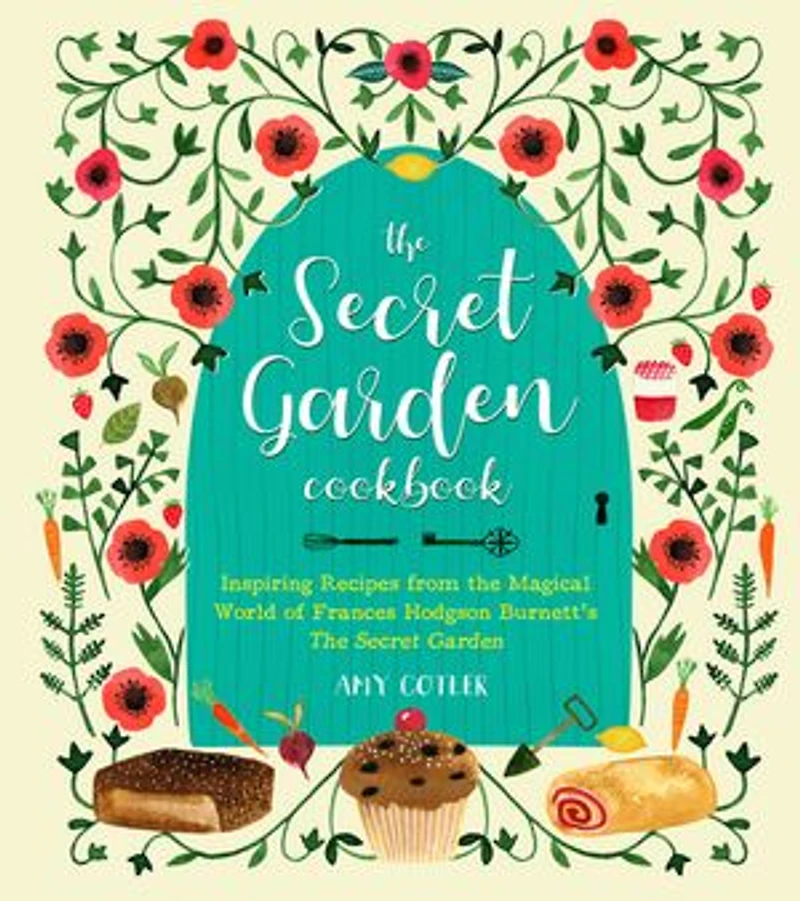 The Secret Garden Cookbook, Newly Revised Edition: Inspiring Recipes from Magical World of Frances Hodgson Burnett's