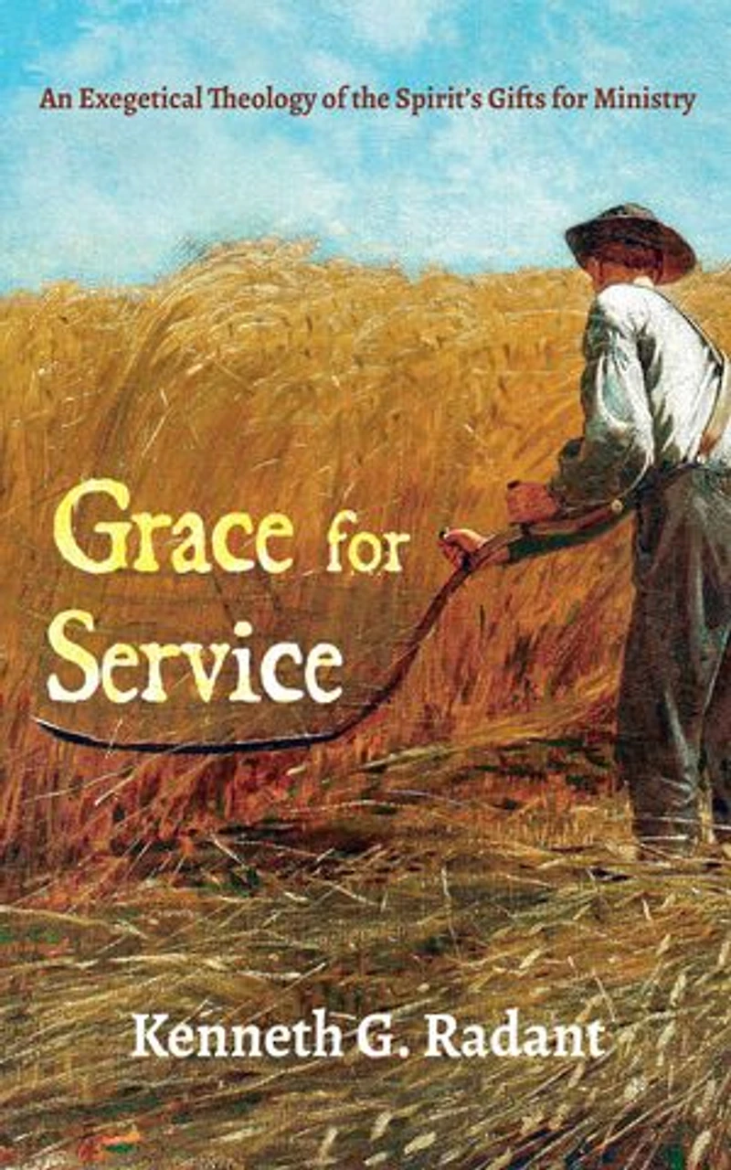 Grace for Service: An Exegetical Theology of the Spirit's Gifts Ministry