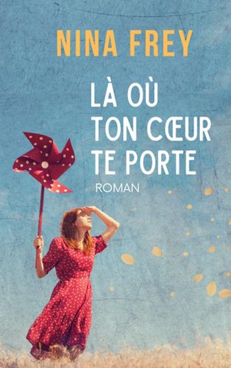 Là où ton cœur te porte: un roman de secondes chances