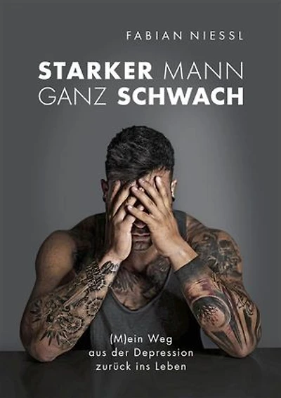 Starker Mann ganz schwach: (M)ein Weg aus der Depression zurück ins Leben
