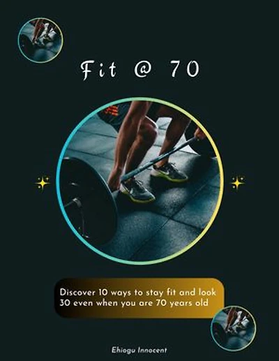 Fit at 70: Discover 10 ways to stay fit and look 30 even when you are 70 years old