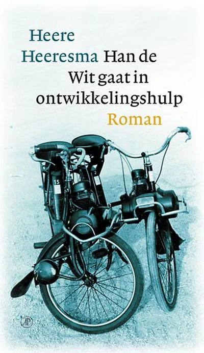 Han de Wit gaat in ontwikkelingshulp: of over het leven, streven en sneven van een gewone Hollandse jongen