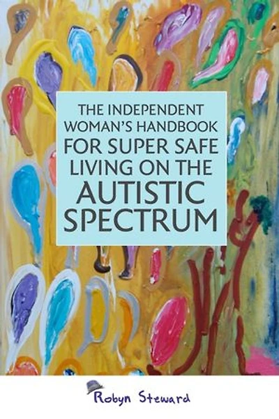 the Independent Woman's Handbook for Super Safe Living on Autistic Spectrum