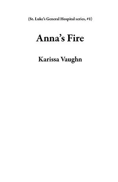 Anna’s Fire: St. Luke’s General Hospital series, #1
