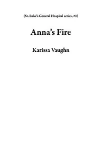 Anna’s Fire: St. Luke’s General Hospital series, #1