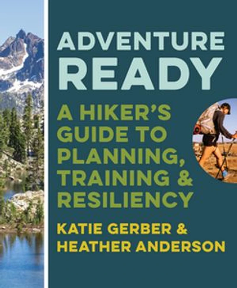 Adventure Ready: A Hiker's Guide To Planning, Training, And Resiliency