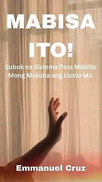 Mabisa Ito! Subok Na Sistema Para Mabilis Mong Makuha Ang Gusto Mo