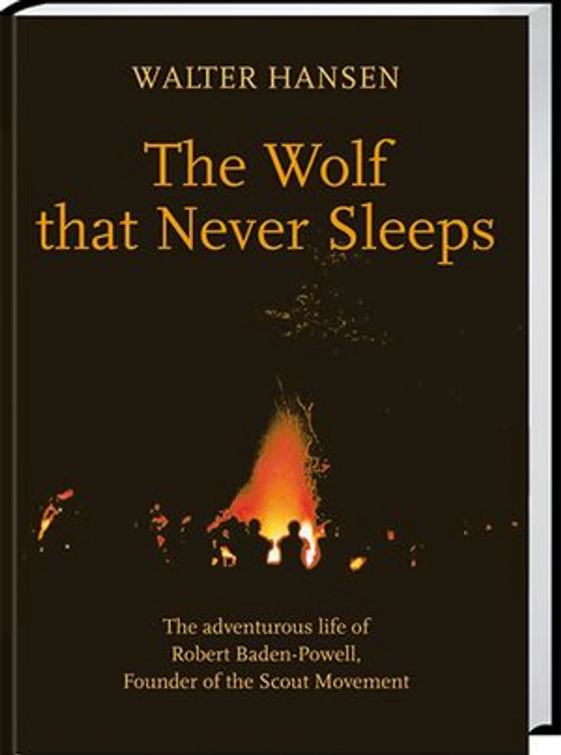The Wolf That Never Sleeps: The adventurous life of Robert Baden-Powell, Founder of Scout Movement