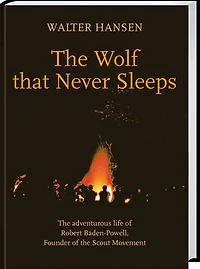 The Wolf That Never Sleeps: The adventurous life of Robert Baden-Powell, Founder of Scout Movement