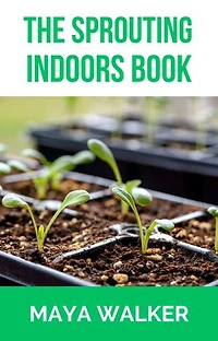 THE SPROUTING INDOORS BOOK: Cultivating Nature's Haven, One Room at a Time