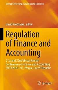 Regulation of Finance and Accounting: 21st 22nd Virtual Annual Conference on Accounting (ACFA2020-21), Prague