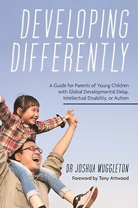 Developing Differently: A Guide for Parents of Young Children with Global Developmental Delay, Intellectual Disability, or Autism