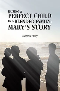 Raising a Perfect Child Blended Family: Mary's Story