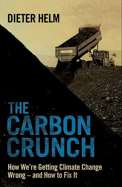 The Carbon Crunch: How We're Getting Climate Change Wrong—and How to Fix It