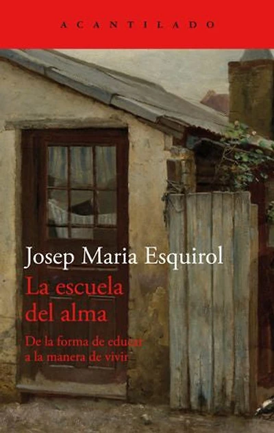 La escuela del alma: De la forma de educar a la manera de vivir