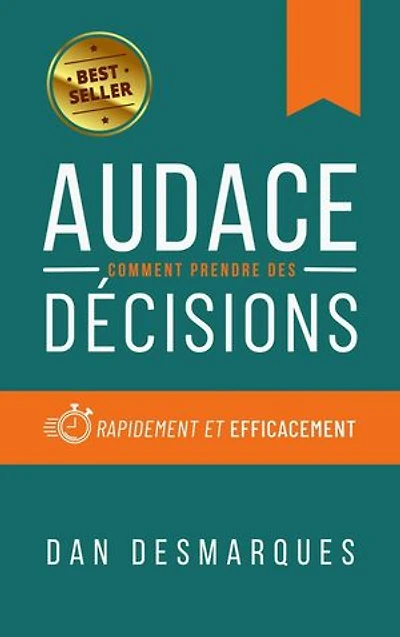 Audace: Comment Prendre des Décisions Rapidement et Efficacement