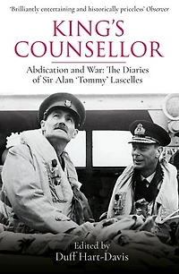 King's Counsellor: Abdication And War: The Diaries Of Sir Alan Lascelles Edited By Duff Hart-davis