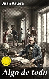 Algo de todo: Edición enriquecida. Reflexiones filosóficas y críticas literarias del siglo XIX