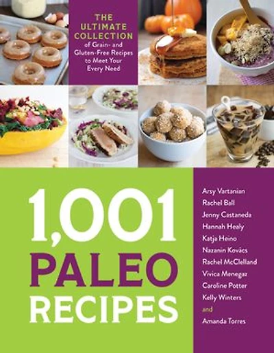 1,001 Paleo Recipes: The Ultimate Collection Of Grain- And Gluten-free Recipes To Meet Your Every Need