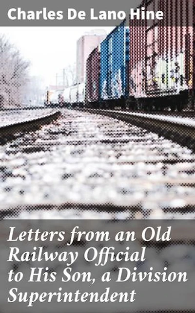 Letters from an Old Railway Official to His Son, a Division Superintendent: Navigating Family Dynamics and Career Progression in the Railway Industry