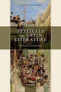 Festivals Latin Literature: The Poetics of Celebration