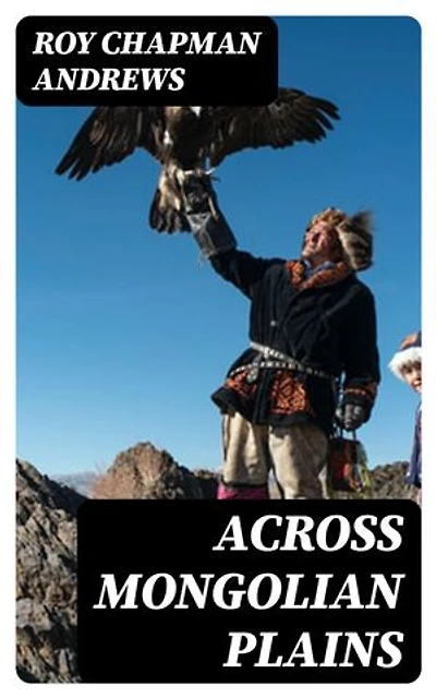 Across Mongolian Plains: A Naturalist's Account of China's 'Great Northwest'