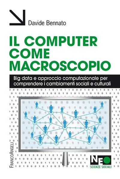 Il computer come macroscopio. Big data e approccio computazionale per comprendere i cambiamenti sociali e culturali: Big data e approccio computazionale per comprendere i cambiamenti sociali e culturali