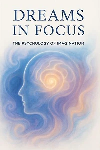 Dreams in Focus: The Psychology of Imagination
