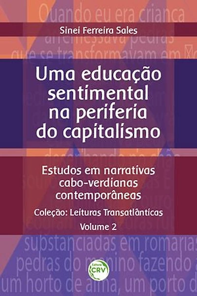 Uma educação sentimental na periferia do capitalismo: estudos em narrativas cabo-verdianas contemporâneas - Coleção: Leituras Transatlânticas - Volume 2