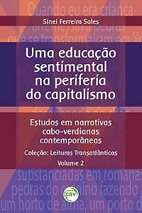 Uma educação sentimental na periferia do capitalismo: estudos em narrativas cabo-verdianas contemporâneas - Coleção: Leituras Transatlânticas - Volume 2