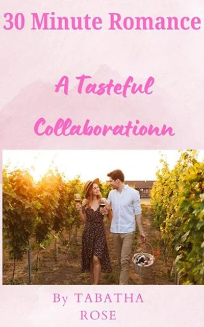 30 Minute Romance - A Tasteful Collaboration: 30 Minute stories
