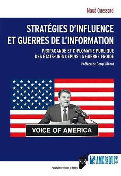 Stratégies d’influence et guerres de l’information: Propagande et diplomatie publique des États-Unis depuis la guerre froide