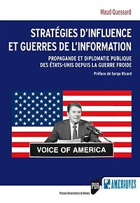 Stratégies d’influence et guerres de l’information: Propagande et diplomatie publique des États-Unis depuis la guerre froide