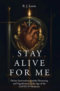 Stay Alive for Me: Divine Intervention Amidst Distancing and Togetherness in the Age of the COVID-19 Pandemic