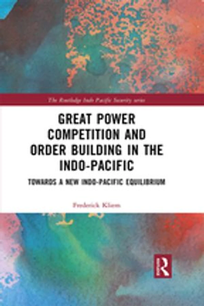 Great Power Competition and Order Building the Indo-Pacific: Towards a New Indo-Pacific Equilibrium