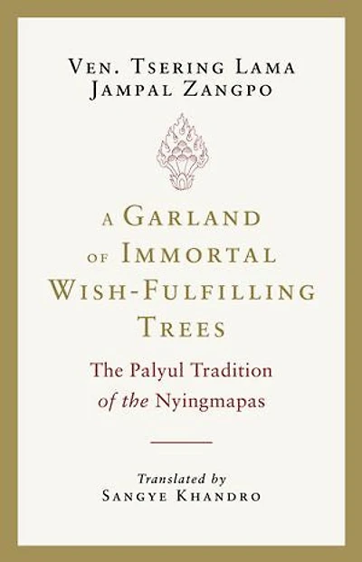 A Garland of Immortal Wish-fulfilling Trees: the Palyul Tradition Nyingmapas