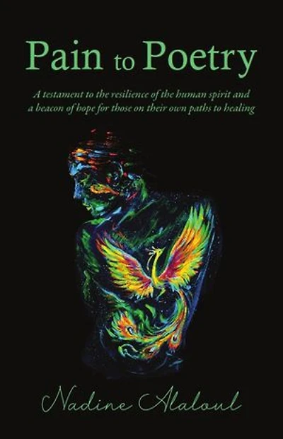 Pain to Poetry: a testament the resilience of human spirit and beacon hope for those on their own paths healing