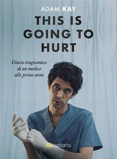 This is going to Hurt: Le farò un po' male. Diario tragicomico di un medico alle prime armi