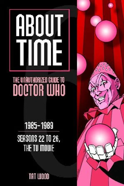 About Time 6: the Unauthorized Guide to Doctor Who (Seasons 22 26, TV Movie)