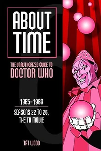 About Time 6: the Unauthorized Guide to Doctor Who (Seasons 22 26, TV Movie)