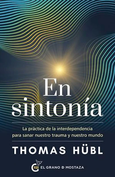 En sintonía: La práctica de la interdependencia para sanar nuestro trauma y nuestro mundo