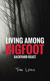 Living Among Bigfoot: Backyard Beast: Living Among Bigfoot, #9
