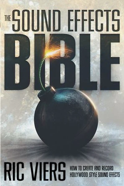 The Sound Effects Bible: How to Create and Record Hollywood Style