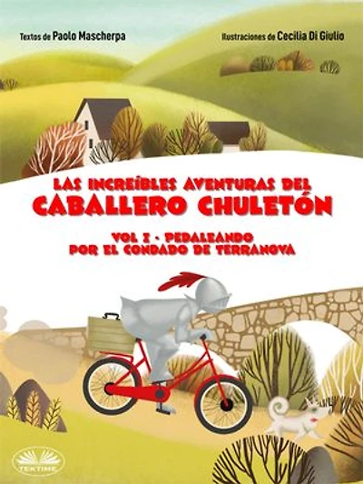 Pedaleando Por El Condado De Terranova: Las Increíbles Aventuras Del Caballero Chuletón. Vol. 1