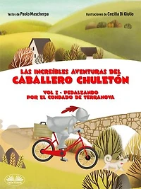 Pedaleando Por El Condado De Terranova: Las Increíbles Aventuras Del Caballero Chuletón. Vol. 1