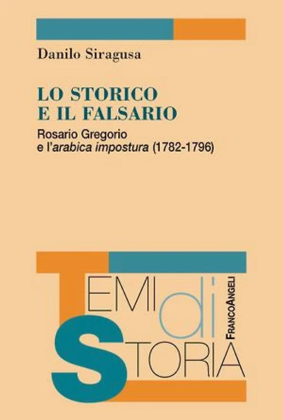 Lo storico e il falsario.: Rosario Gregorio e l'arabica impostura (1782-1796)